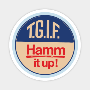 Hamm It Up ( TGIF ) Magnet