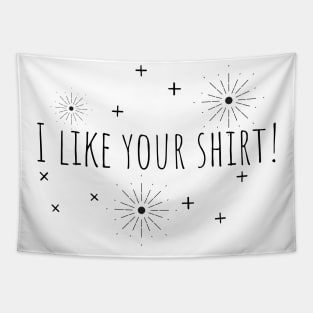 I like your shirt | Positive | Encouragement | inspiration by Balmybell collection Tapestry