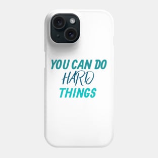 You can do hard things Motivation Phone Case