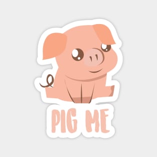 Cute Pig. PIG ME! Magnet