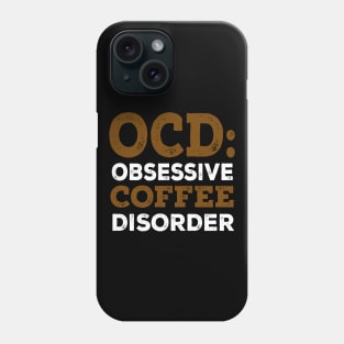 OCD: Obsessive Coffee Disorder Phone Case