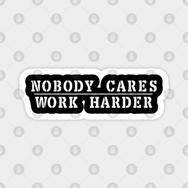 Nobody Cares Work Harder Magnet by NAYAZstore