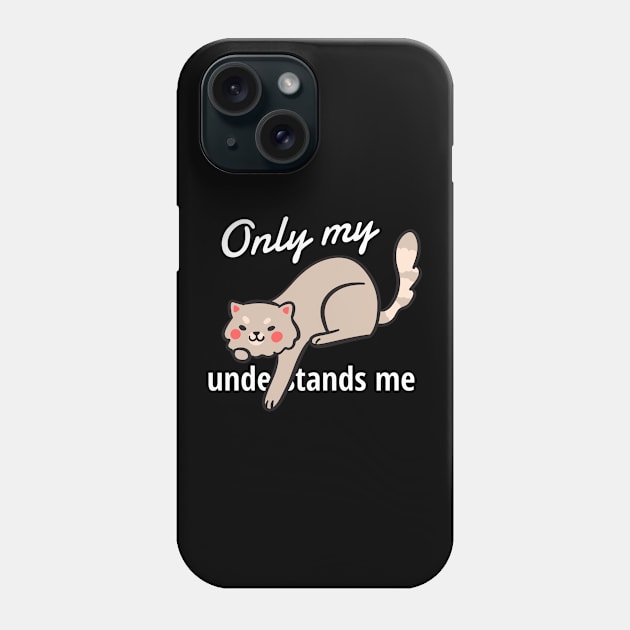 only my cat understands me Phone Case by Dogefellas