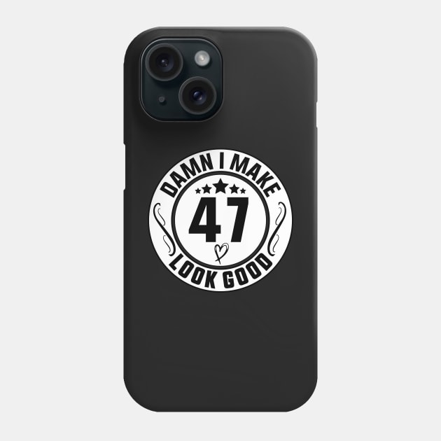 Damn I Make 47 Look Good Funny Birthday Phone Case by shopcherroukia