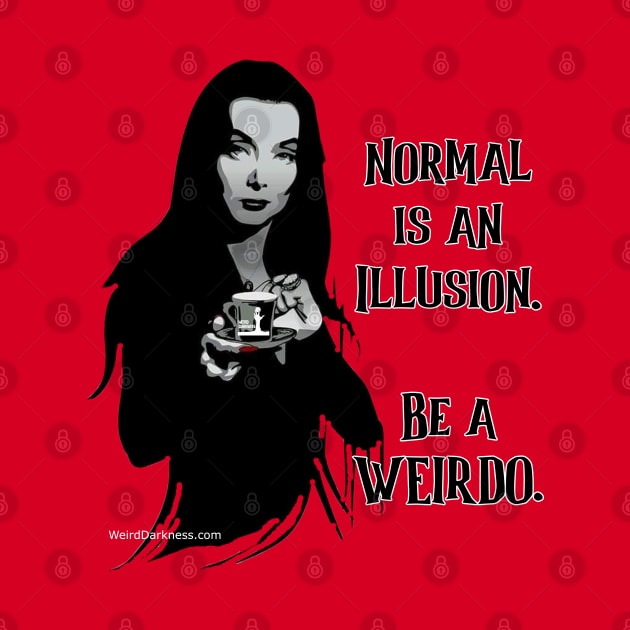 Morticia Addams, "Normal Is An Illusion. Be A Weirdo." by marlarhouse