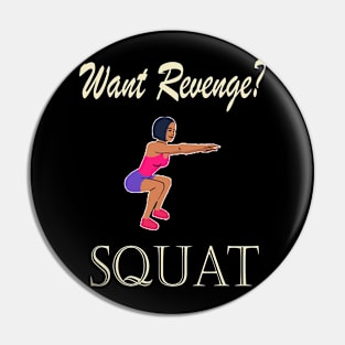 Want Revenge Squat Pin