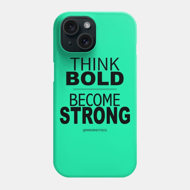 THINK BOLD | BE STRONG Phone Case by MirrorMeFitness