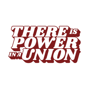 There is a Power in a Union T-Shirt