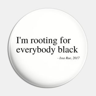 I'm rooting for everybody black Pin