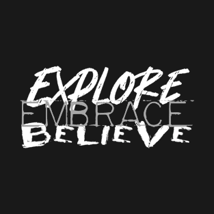 Explore Embrace Believe T-Shirt