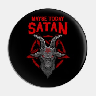 Maybe Today Satan I Satanic Goat product Pin