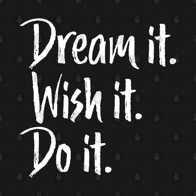 Dream It Wish It Do It Inspirational by mstory