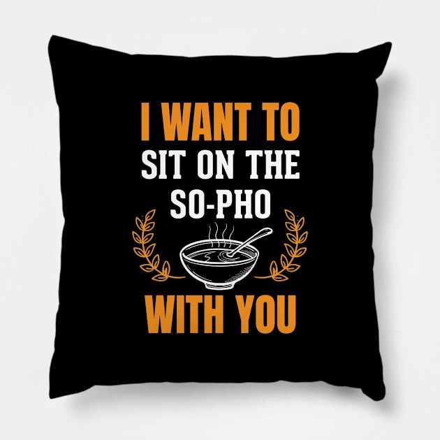 I Want to Sit on the So-Pho With You Pillow by EdifyEra