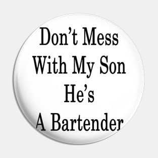 Don't Mess With My Son He's A Bartender Pin