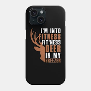 I am Into Fitness Fit'ness Deer In My Freezer Phone Case