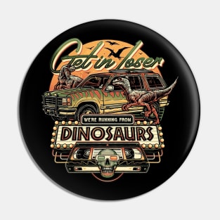 Get in Loser We're Running From Dinosaurs Pin