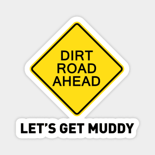 Sign - Dirt Road Ahead - Let's Get Muddy Magnet