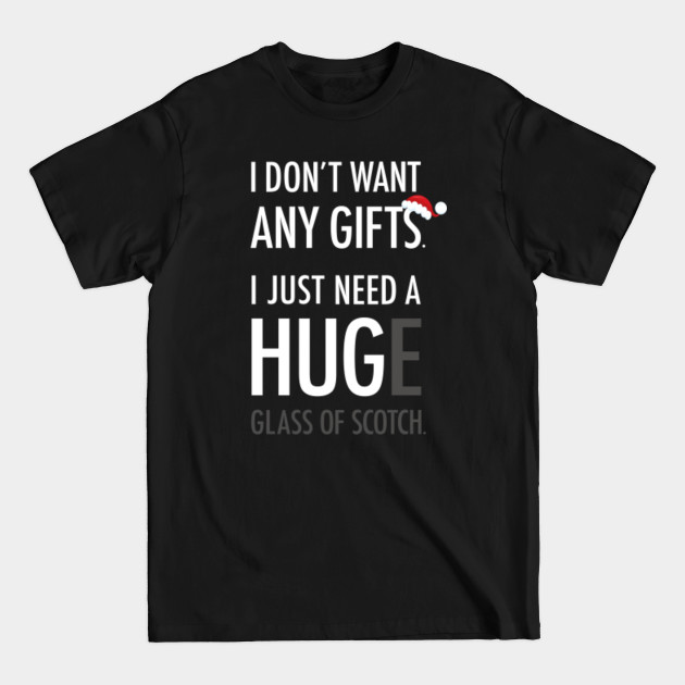 Discover I NEED A HUGe glass of scotch - I Need A Huge Glass Of Scotch - T-Shirt