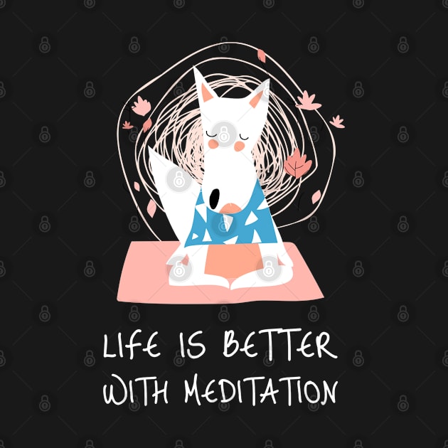 Life Is Better With Meditation by TayaDesign