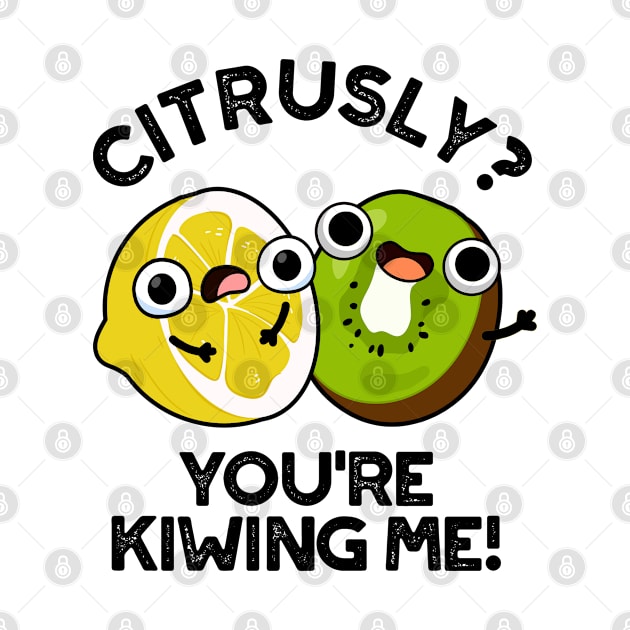 Citrusly You're Kiwiing Me Cute Fruit Pun by punnybone