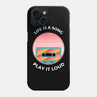 Life is a Song, Play it Loud. Phone Case