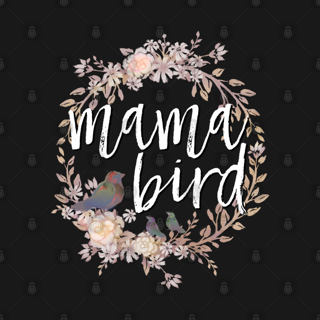 Discover Mama Bird white lettering - Mama Bird - T-Shirt