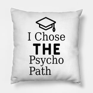 I Chose The Psycho Path. Pillow