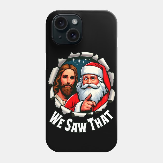 We Saw That - Jesus and Santa saw that - Funny quote Phone Case by SergioCoelho_Arts