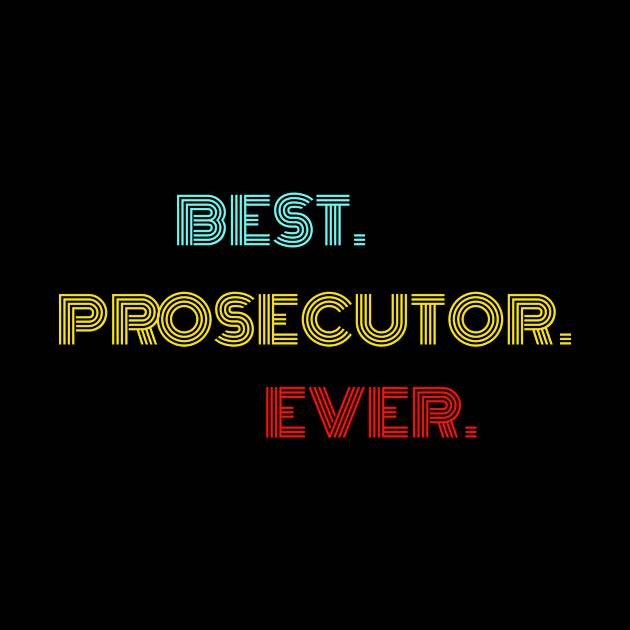 Best Prosecutor Ever - Nice Birthday Gift Idea by Szokebobi