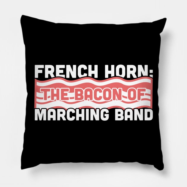 French Horn, The Bacon Of Marching Band Pillow by MeatMan