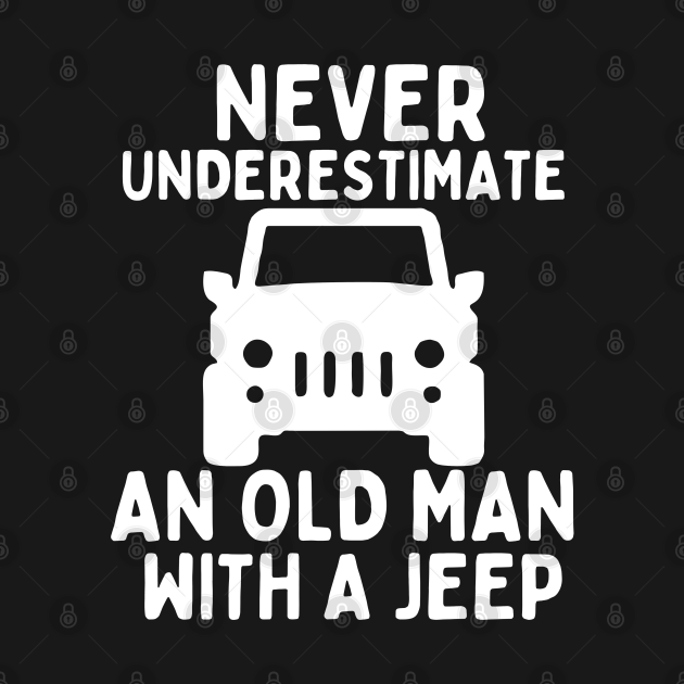 Discover Never underestimate an old man with a jeep - Never Underestimate An Old Man - T-Shirt