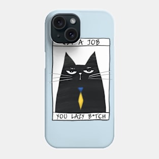 Poster with funny cat and inscription "Get a job, you lazy bitch" Phone Case