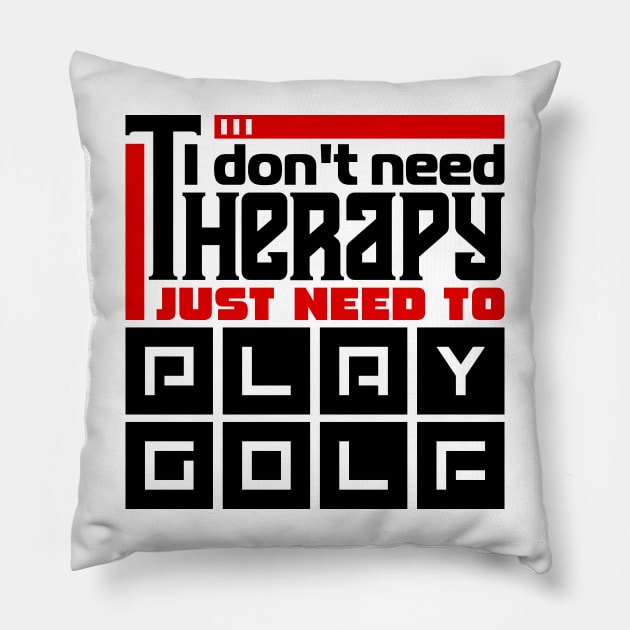 I don't need therapy, I just need to play golf Pillow by colorsplash