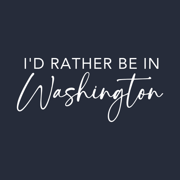 I'd Rather Be In Washington by RefinedApparelLTD