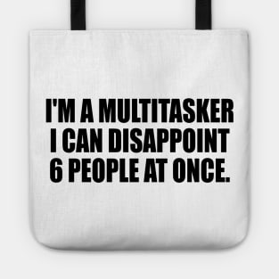 I'm a multitasker I can disappoint 6 people at once Tote