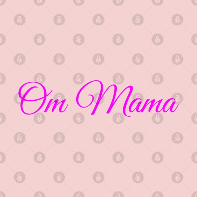 Om Mama, Mothers Day gift idea for Mom, Aunt, Grandma by O.M.Art&Yoga