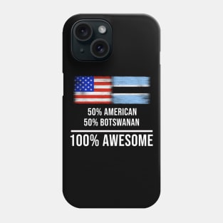 50% American 50% Botswanan 100% Awesome - Gift for Botswanan Heritage From Botswana Phone Case