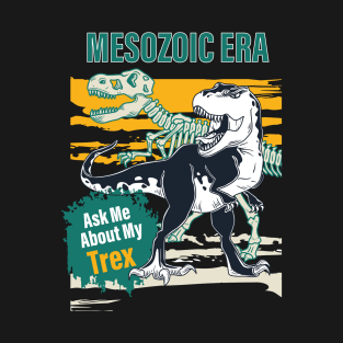 Ask Me About My Trex | Mesozoic Era T-Shirt