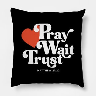 Pray Wait Trust Pillow