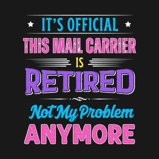 Mail Carrier Retirement Funny Retired Not My Problem Anymore T-Shirt