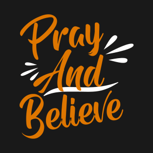 Pray And Believe T-Shirt