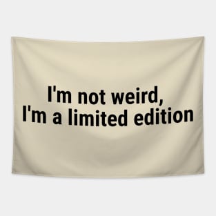 I'm not weird, I'm a limited edition Black Tapestry