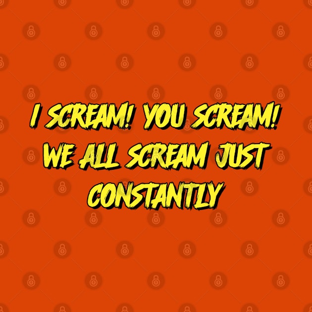 I scream! You scream! by David Hurd Designs