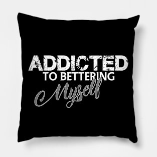 Addicted to bettering myself Pillow