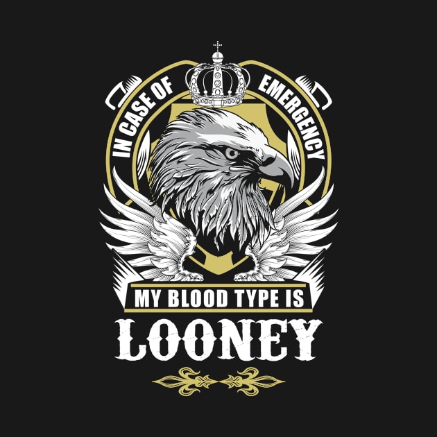 Looney Name T Shirt - In Case Of Emergency My Blood Type Is Looney Gift Item by AlyssiaAntonio7529