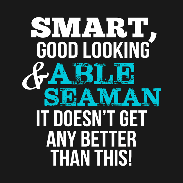 Able Seaman Funny Gift - Smart,Good Looking by divawaddle