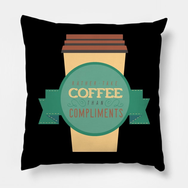 Rather Take Coffee Than Compliments Pillow by FUNKYTAILOR