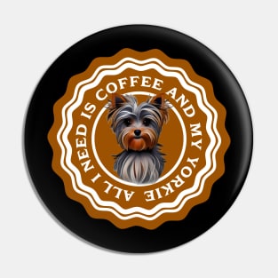 All I need is Coffee and my Yorkie Pin