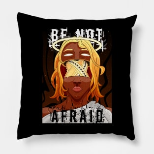 BE NOT AFRAID Pillow