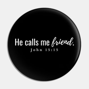 He calls me friend John 15:15 Pin